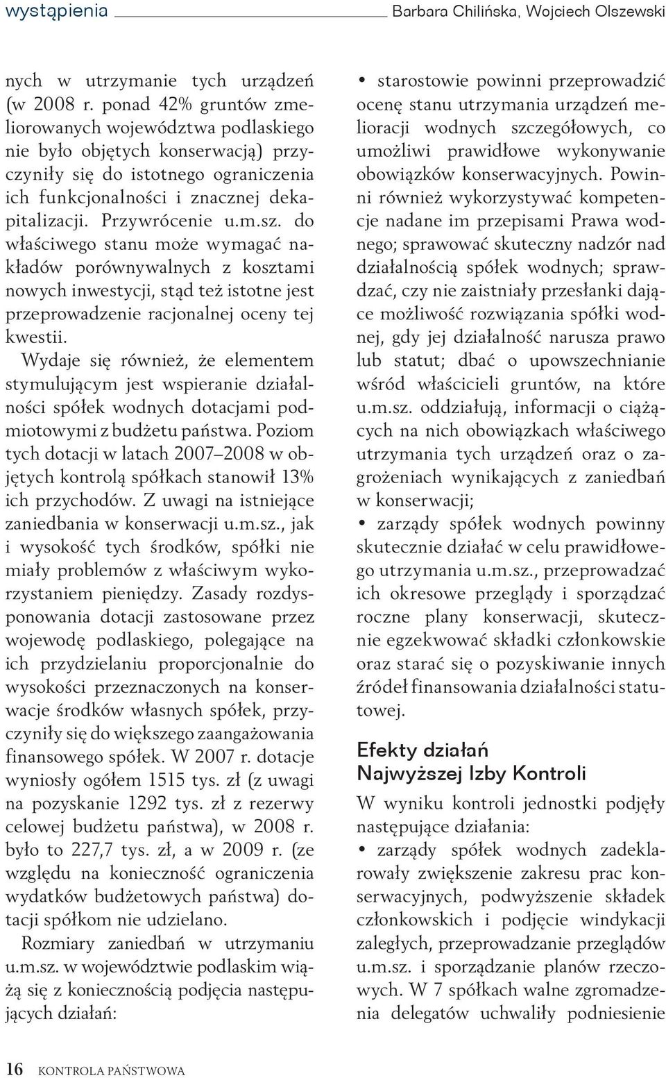 do właściwego stanu może wymagać nakładów porównywalnych z kosztami nowych inwestycji, stąd też istotne jest przeprowadzenie racjonalnej oceny tej kwestii.