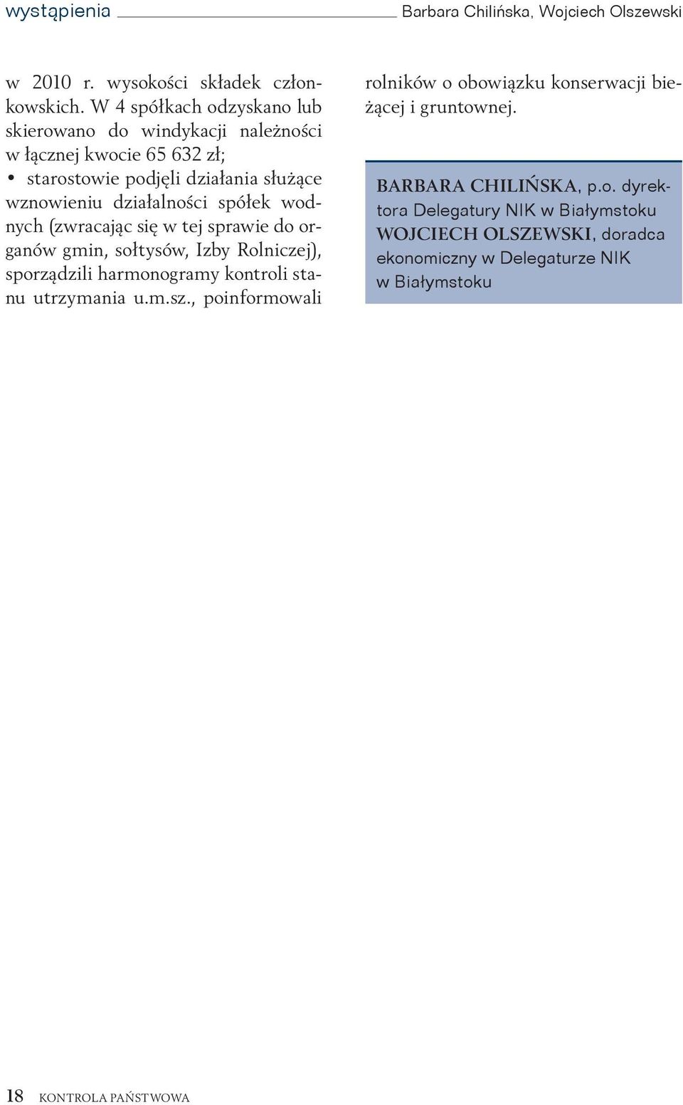 spółek wodnych (zwracając się w tej sprawie do organów gmin, sołtysów, Izby Rolniczej), sporządzili harmonogramy kontroli stanu utrzymania u.m.sz.