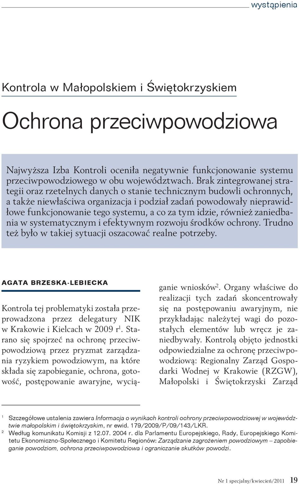 za tym idzie, również zaniedbania w systematycznym i efektywnym rozwoju środków ochrony. Trudno też było w takiej sytuacji oszacować realne potrzeby.