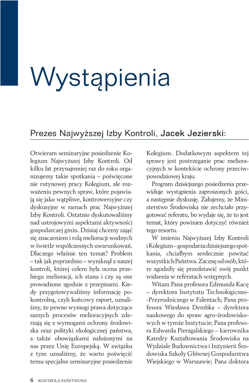 dyskusyjne w ramach prac Najwyższej Izby Kontroli. Ostatnio dyskutowaliśmy nad ustrojowymi aspektami aktywności gospodarczej gmin.