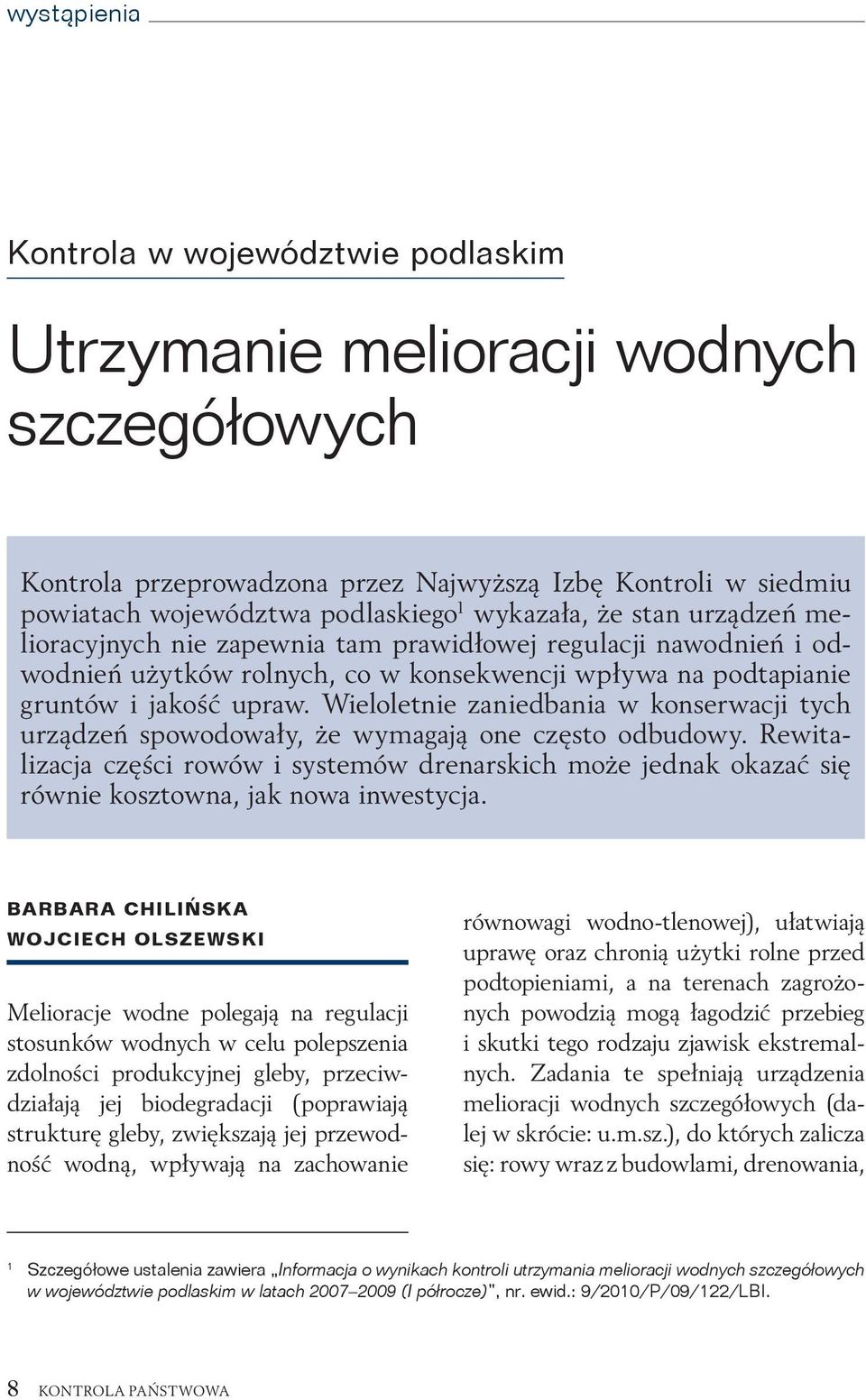 Wieloletnie zaniedbania w konserwacji tych urządzeń spowodowały, że wymagają one często odbudowy.