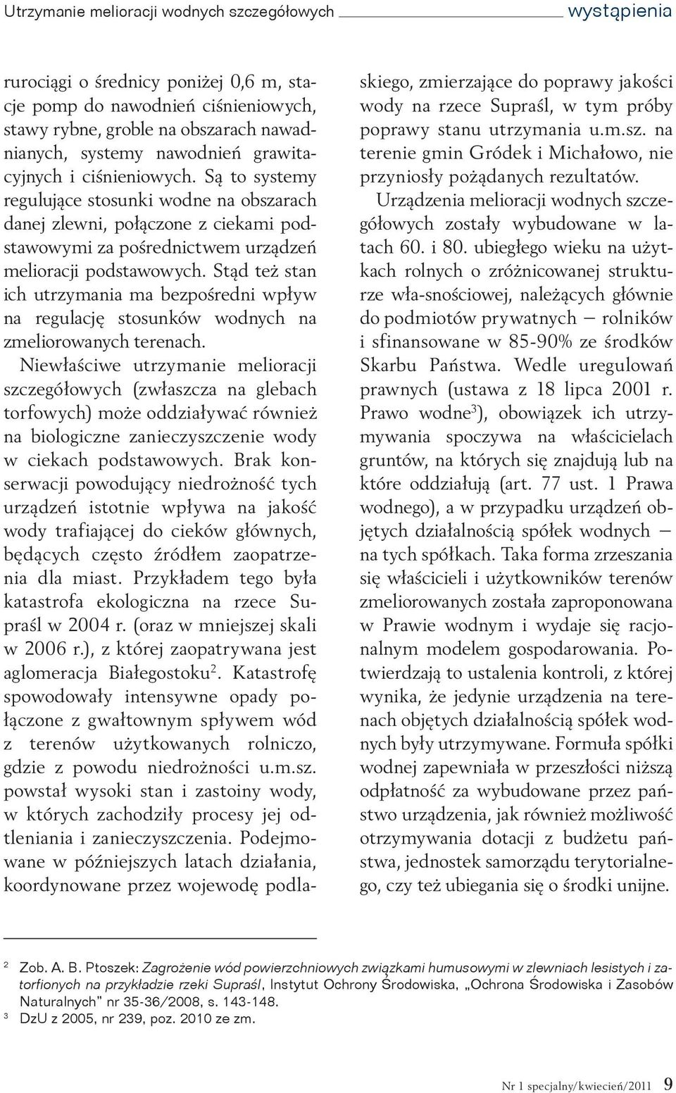 Stąd też stan ich utrzymania ma bezpośredni wpływ na regulację stosunków wodnych na zmeliorowanych terenach.