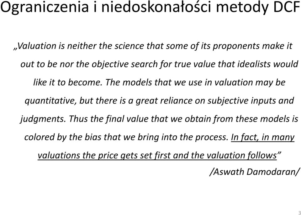 The models that we use in valuation may be quantitative, but there is a great reliance on subjective inputs and judgments.
