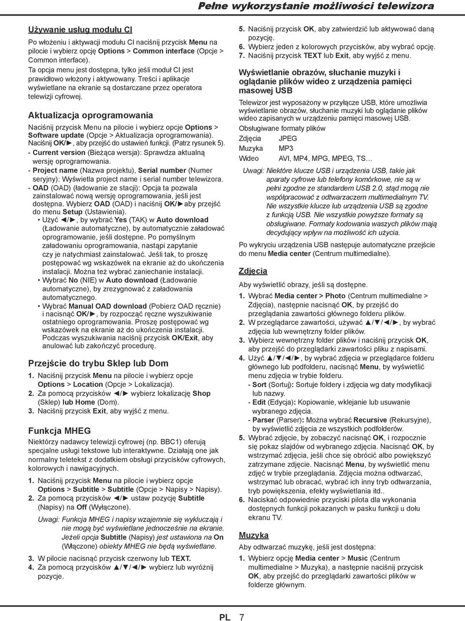 Aktualizacja oprogramowania Naciśnij przycisk Menu na pilocie i wybierz opcje Options > Software update (Opcje > Aktualizacja oprogramowania). Naciśnij OK/, aby przejść do ustawień funkcji.