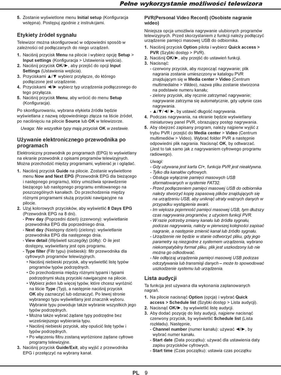 Naciśnij przycisk Menu na pilocie i wybierz opcję Setup > Input settings (Konfiguracja > Ustawienia wejścia). 2. Naciśnij przycisk OK/, aby przejść do opcji Input Settings (Ustawienia wejścia). 3.