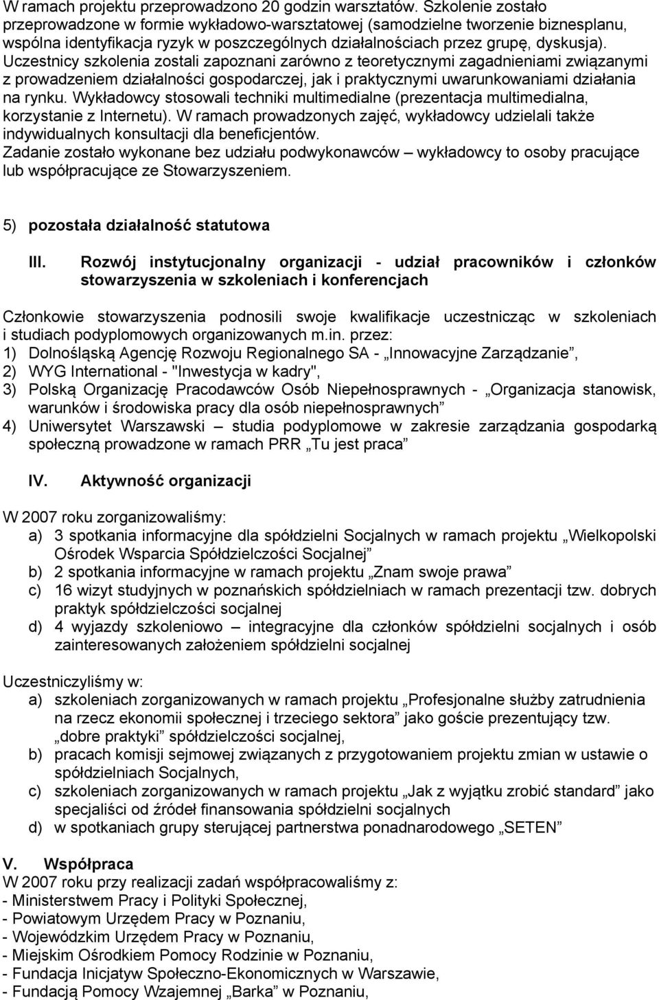 Uczestnicy szkolenia zostali zapoznani zarówno z teoretycznymi zagadnieniami związanymi z prowadzeniem działalności gospodarczej, jak i praktycznymi uwarunkowaniami działania na rynku.