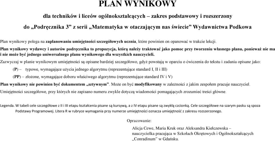 Plan wynikowy wydawcy i autorów podręcznika to propozycja, którą należy traktować jako pomoc przy tworzeniu własnego planu, ponieważ nie ma i nie może być jednego uniwersalnego planu wynikowego dla