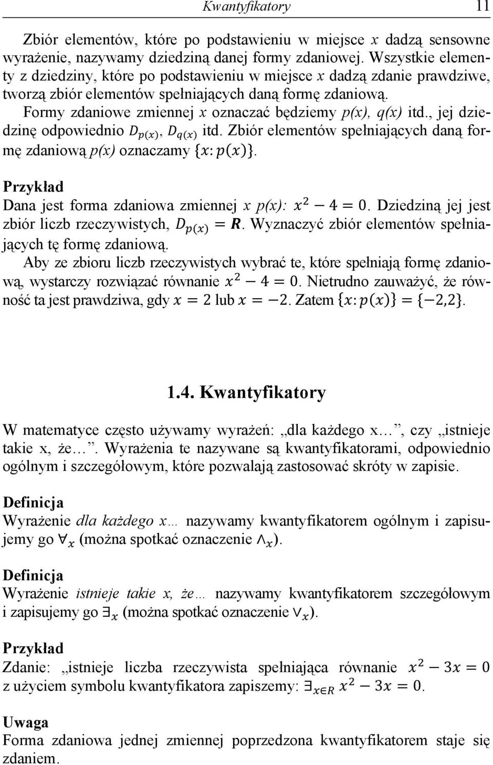 Formy zdaniowe zmiennej x oznaczać będziemy p(x), q(x) itd., jej dziedzinę odpowiednio, itd. Zbiór elementów spełniających daną formę zdaniową p(x) oznaczamy.