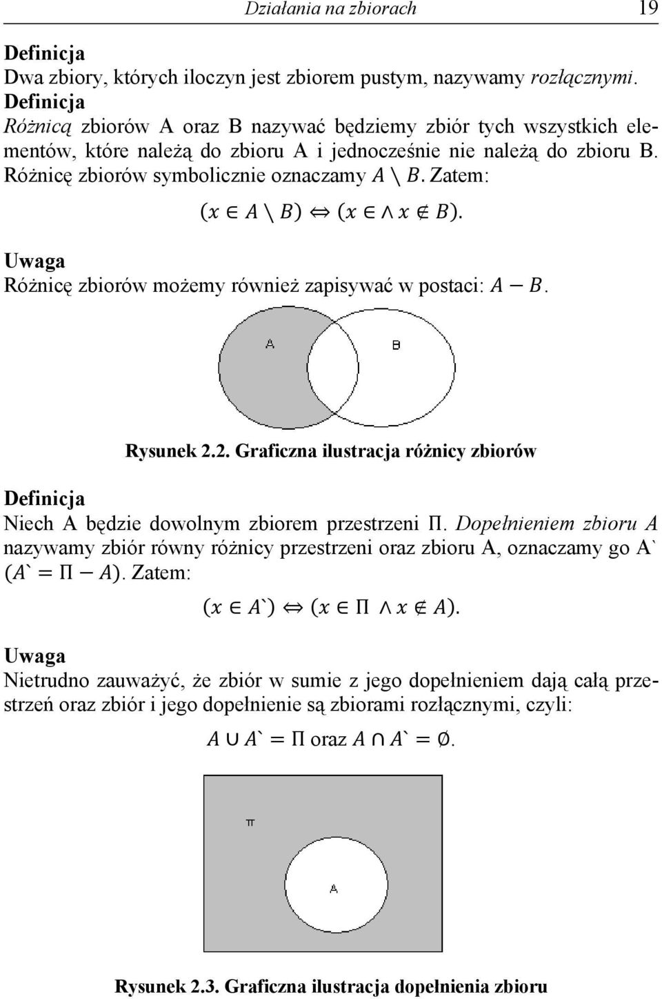 Uwaga Różnicę zbiorów możemy również zapisywać w postaci:. Rysunek 2.2. Graficzna ilustracja różnicy zbiorów Niech A będzie dowolnym zbiorem przestrzeni Π.
