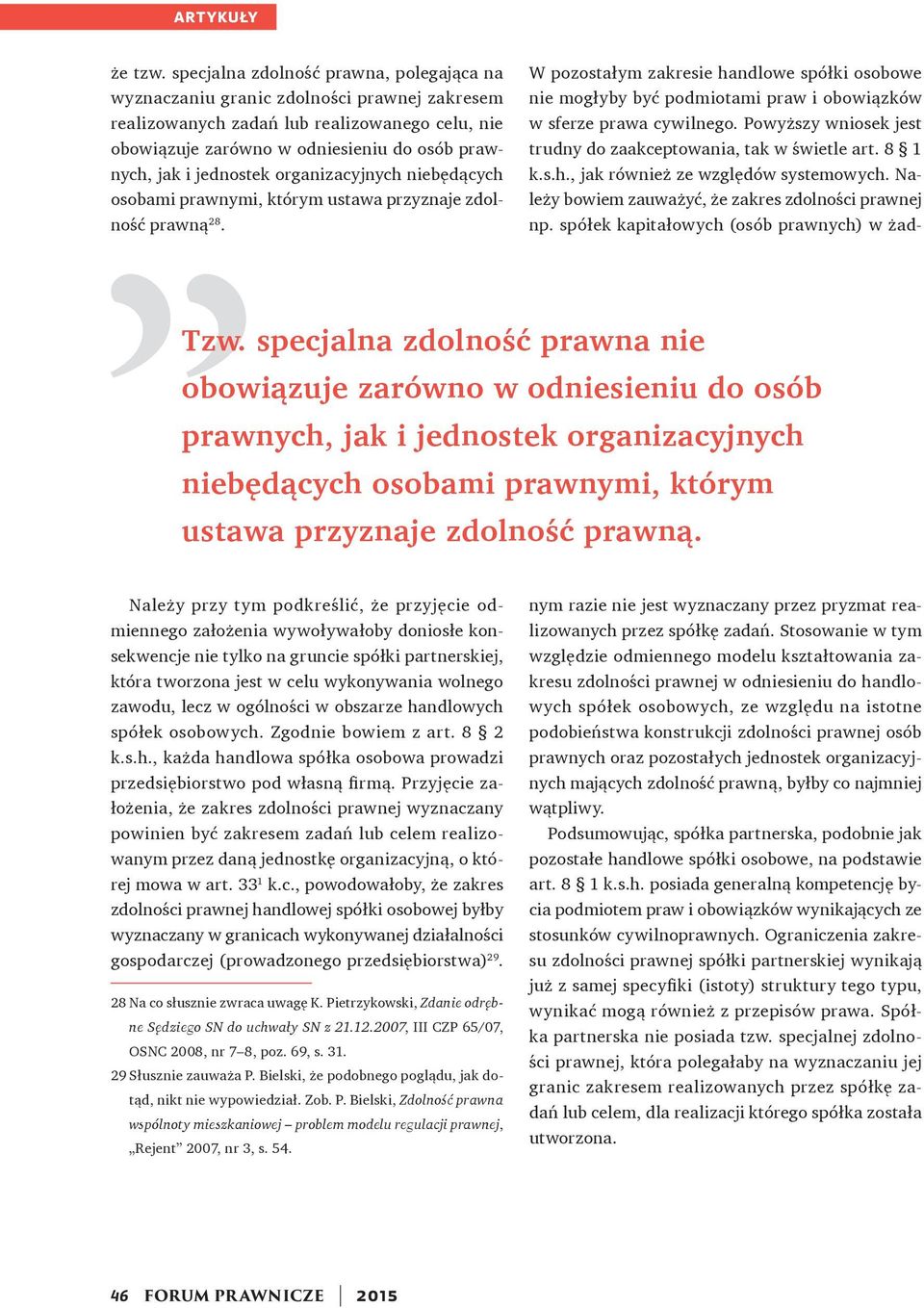 jednostek organizacyjnych niebędących osobami prawnymi, którym ustawa przyznaje zdolność prawną 28. Tzw.