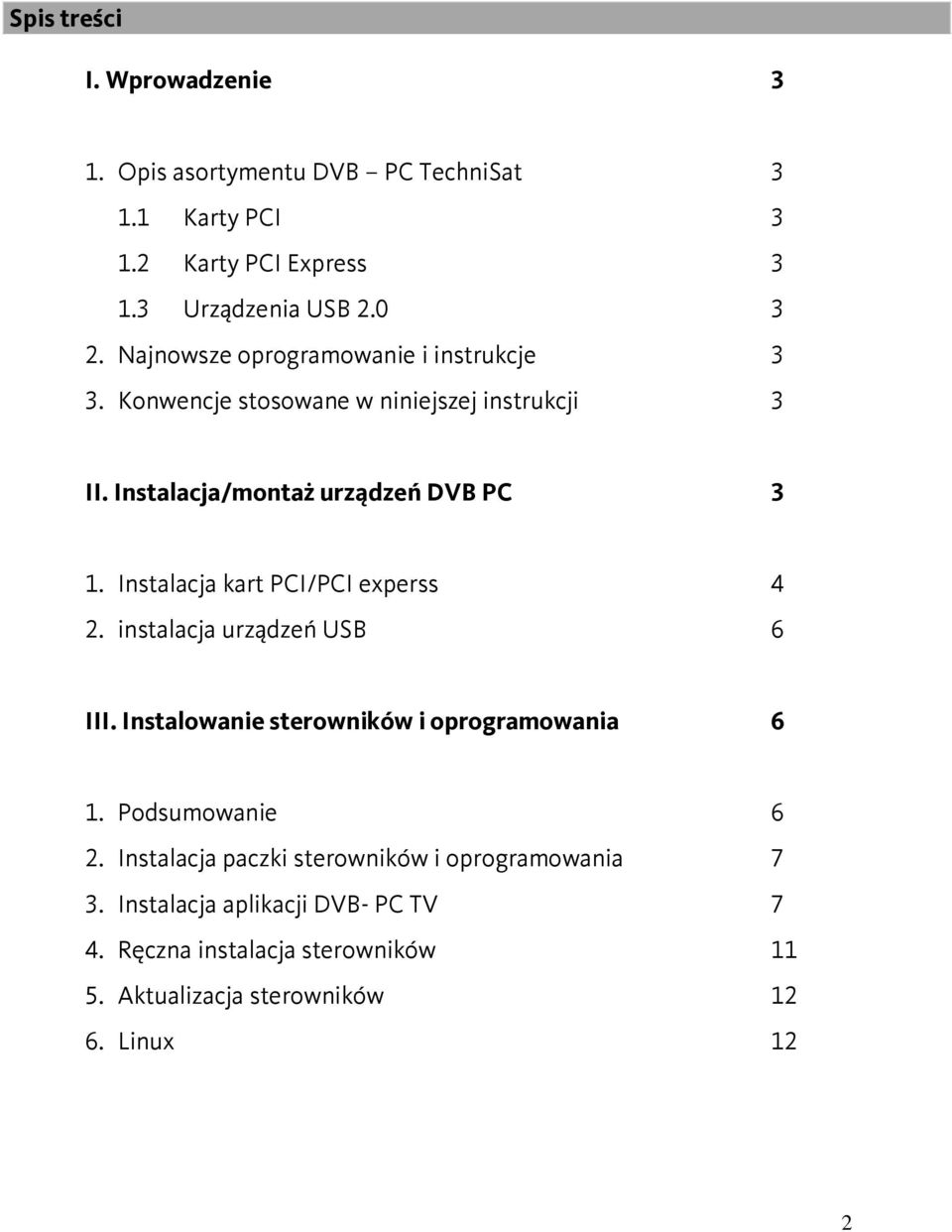 Instalacja kart PCI/PCI experss 4 2. instalacja urządzeń USB 6 III. Instalowanie sterowników i oprogramowania 6 1. Podsumowanie 6 2.