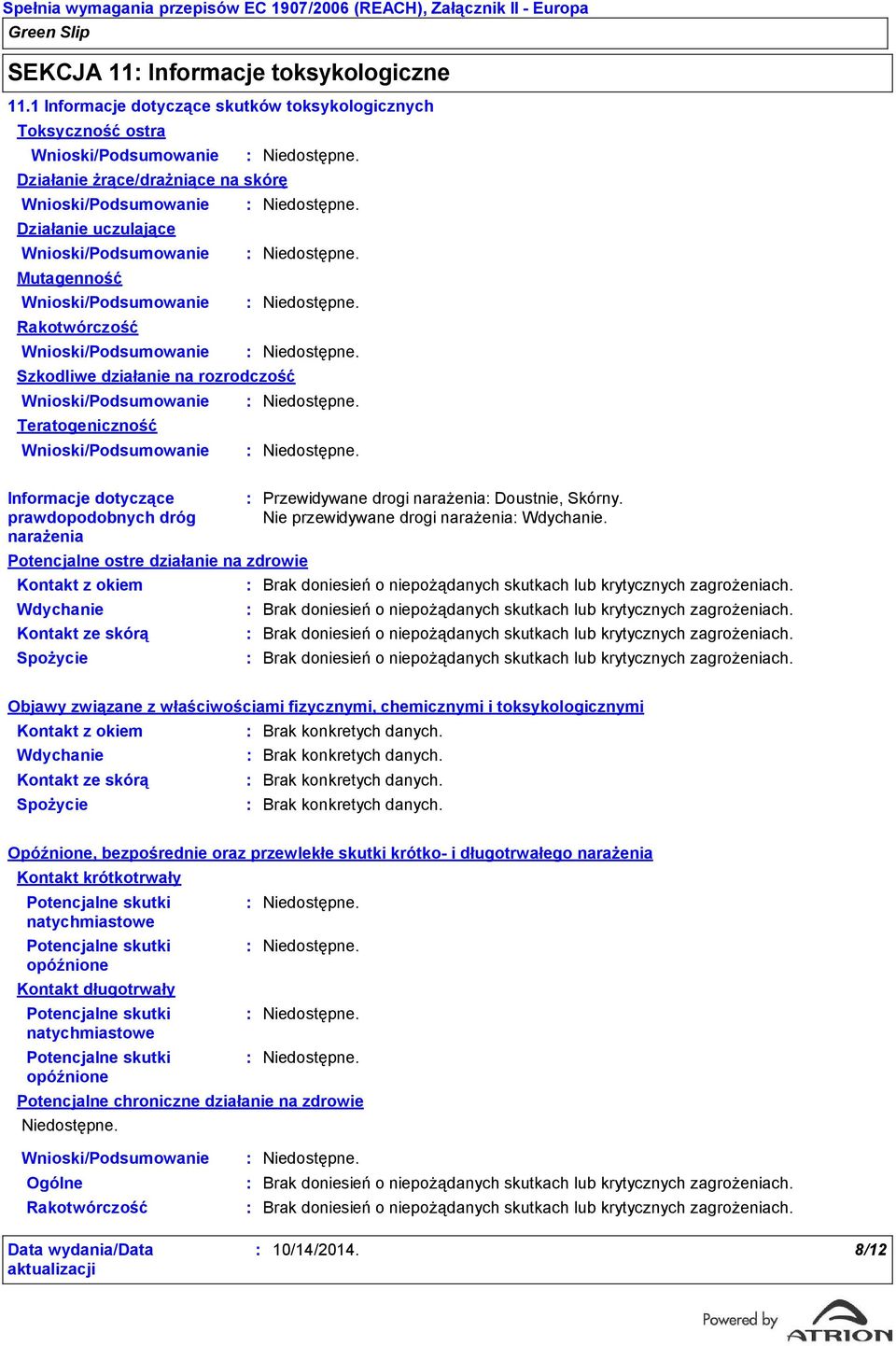 Wnioski/Podsumowanie Rakotwórczość Wnioski/Podsumowanie Szkodliwe działanie na rozrodczość Wnioski/Podsumowanie Teratogeniczność Wnioski/Podsumowanie Informacje dotyczące prawdopodobnych dróg