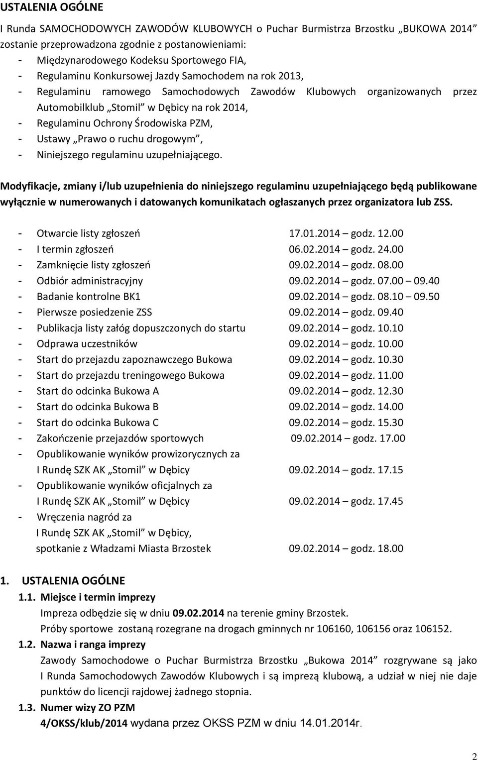 Środowiska PZM, - Ustawy Prawo o ruchu drogowym, - Niniejszego regulaminu uzupełniającego.