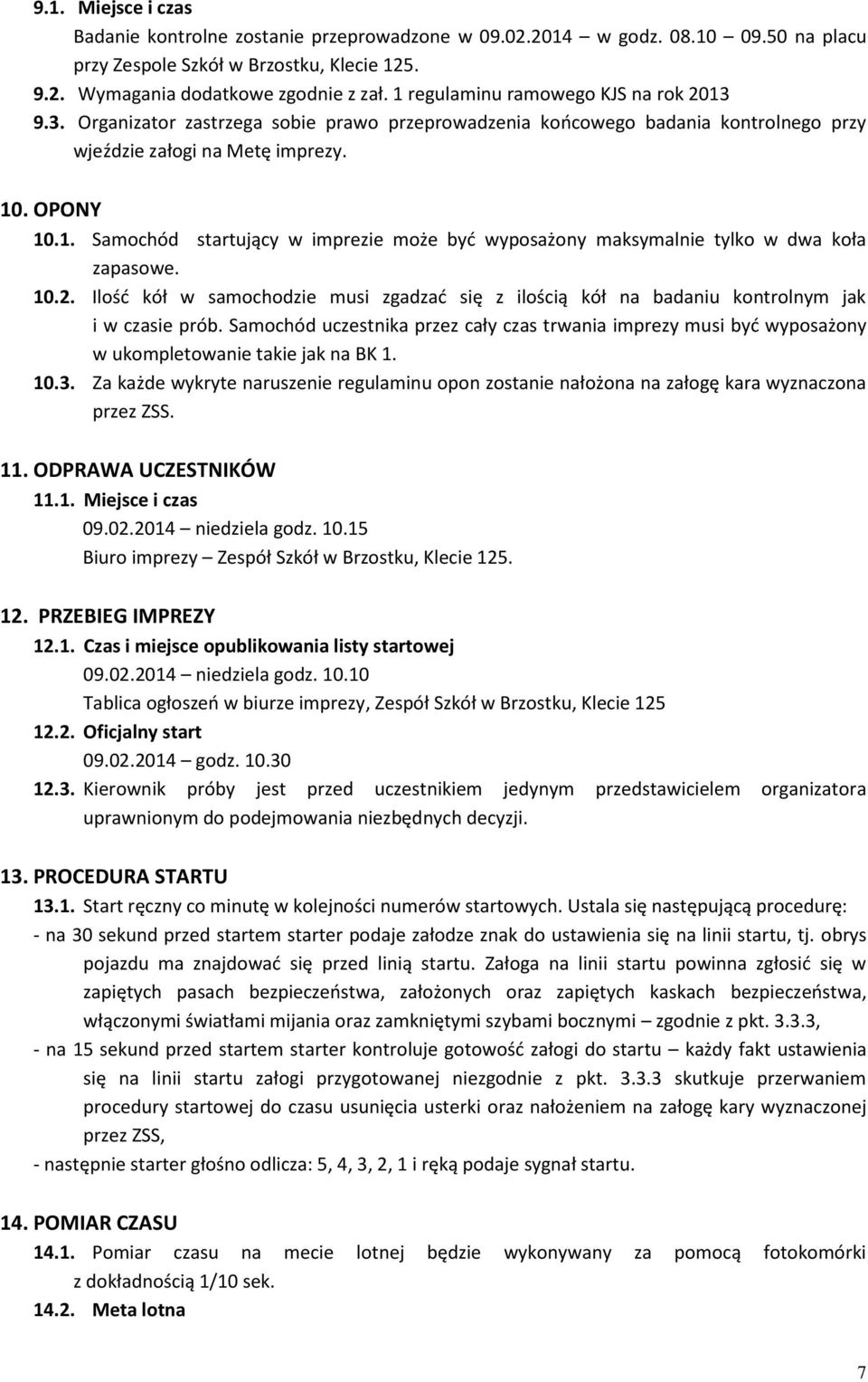 10.2. Ilość kół w samochodzie musi zgadzać się z ilością kół na badaniu kontrolnym jak i w czasie prób.