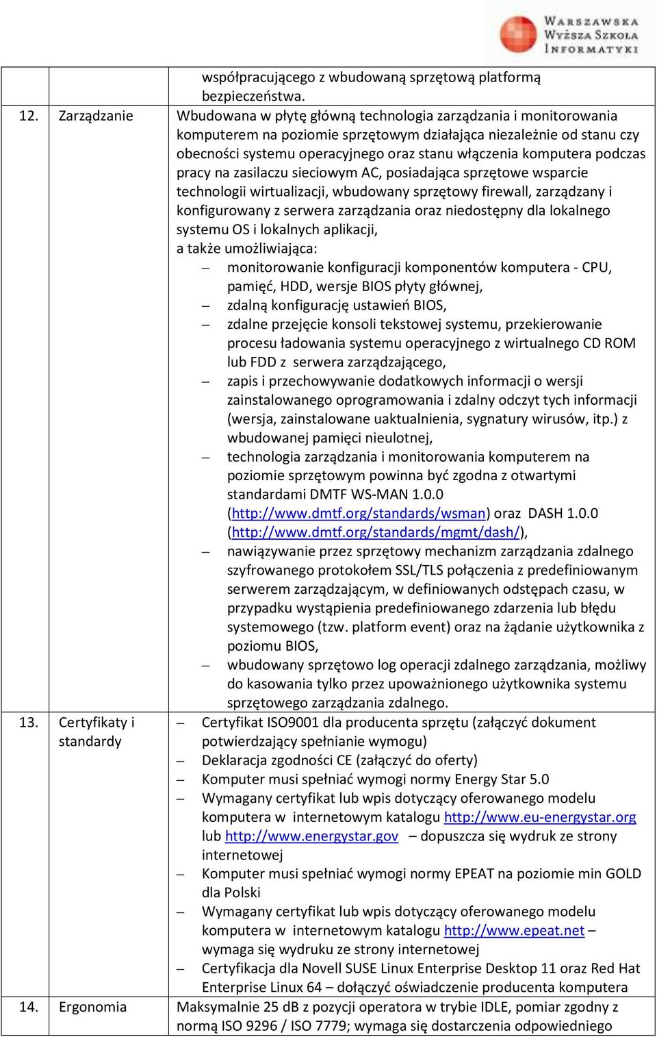 komputera podczas pracy na zasilaczu sieciowym AC, posiadająca sprzętowe wsparcie technologii wirtualizacji, wbudowany sprzętowy firewall, zarządzany i konfigurowany z serwera zarządzania oraz