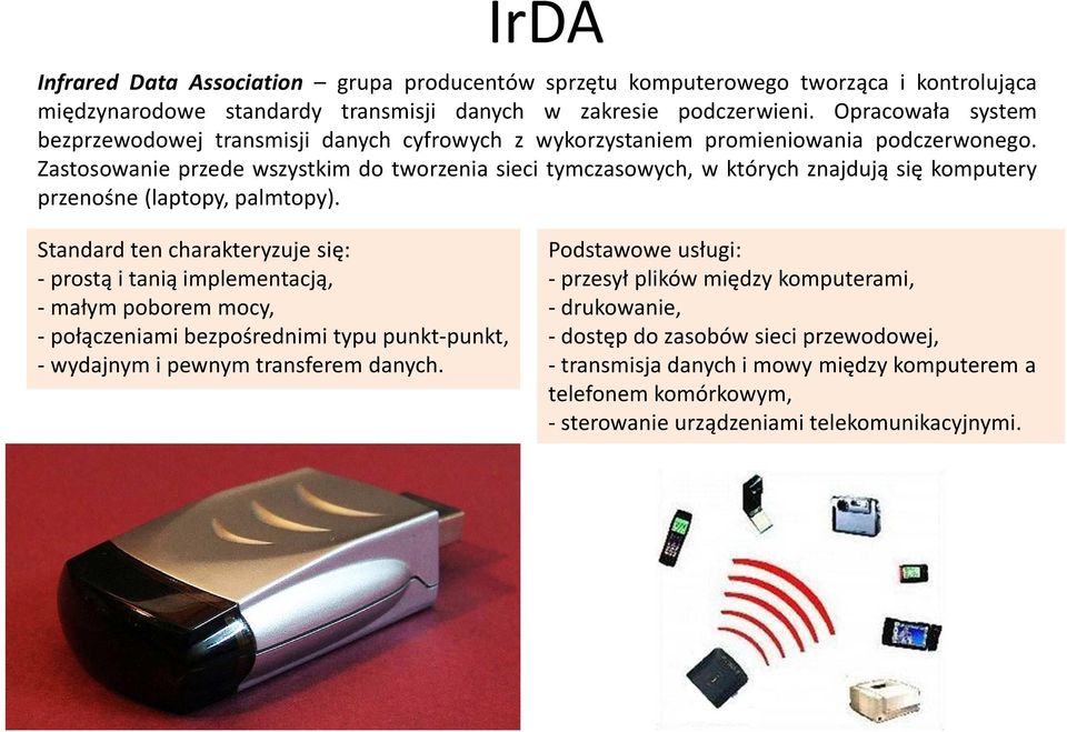 Zastosowanie przede wszystkim do tworzenia sieci tymczasowych, w których znajdują się komputery przenośne(laptopy, palmtopy).