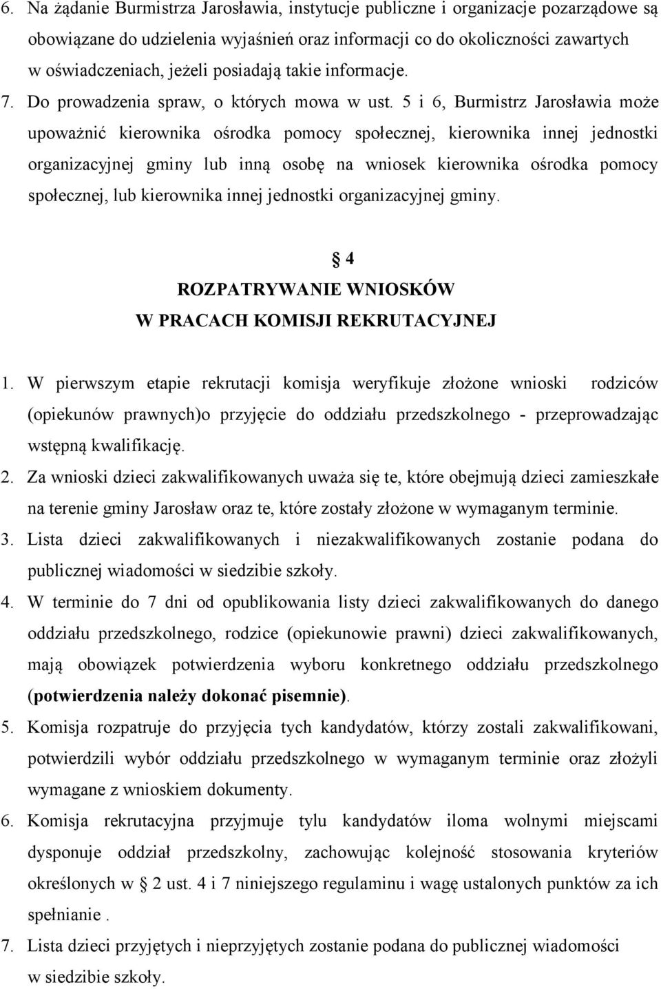 5 i 6, Burmistrz Jarosławia może upoważnić kierownika ośrodka pomocy społecznej, kierownika innej jednostki organizacyjnej gminy lub inną osobę na wniosek kierownika ośrodka pomocy społecznej, lub