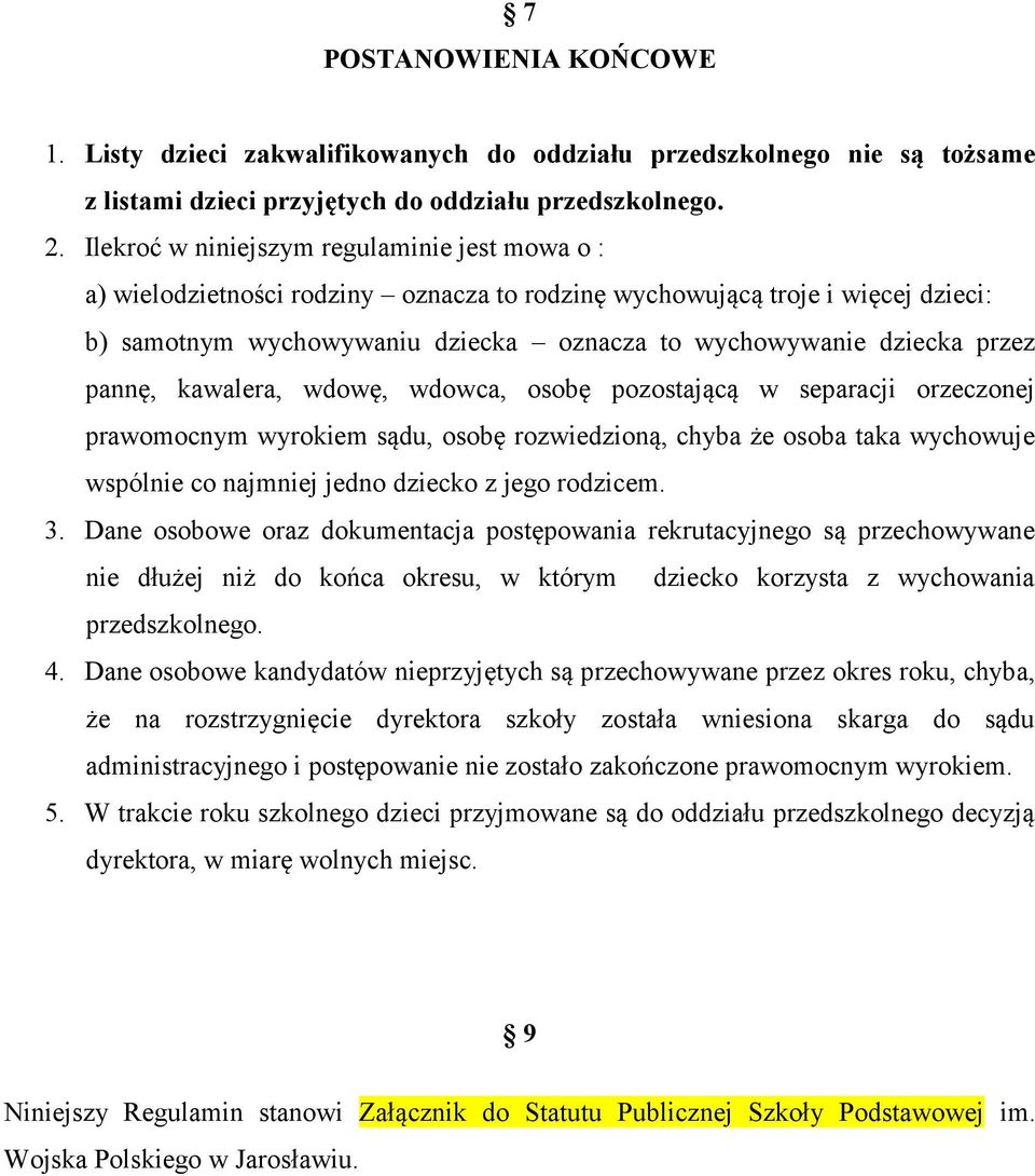 pannę, kawalera, wdowę, wdowca, osobę pozostającą w separacji orzeczonej prawomocnym wyrokiem sądu, osobę rozwiedzioną, chyba że osoba taka wychowuje wspólnie co najmniej jedno dziecko z jego