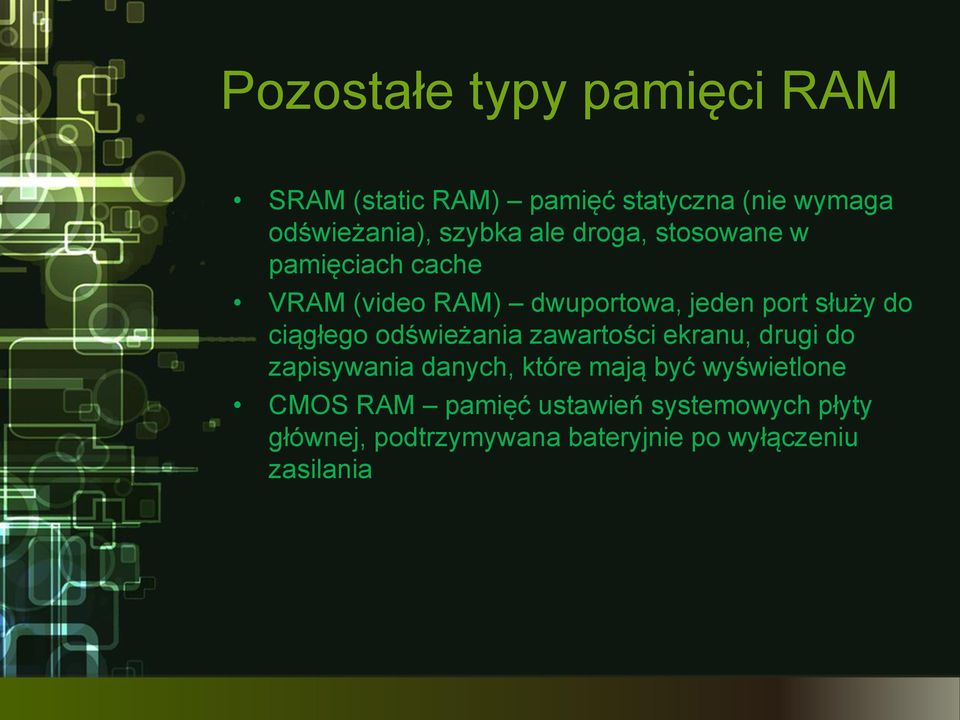 ciągłego odświeżania zawartości ekranu, drugi do zapisywania danych, które mają być