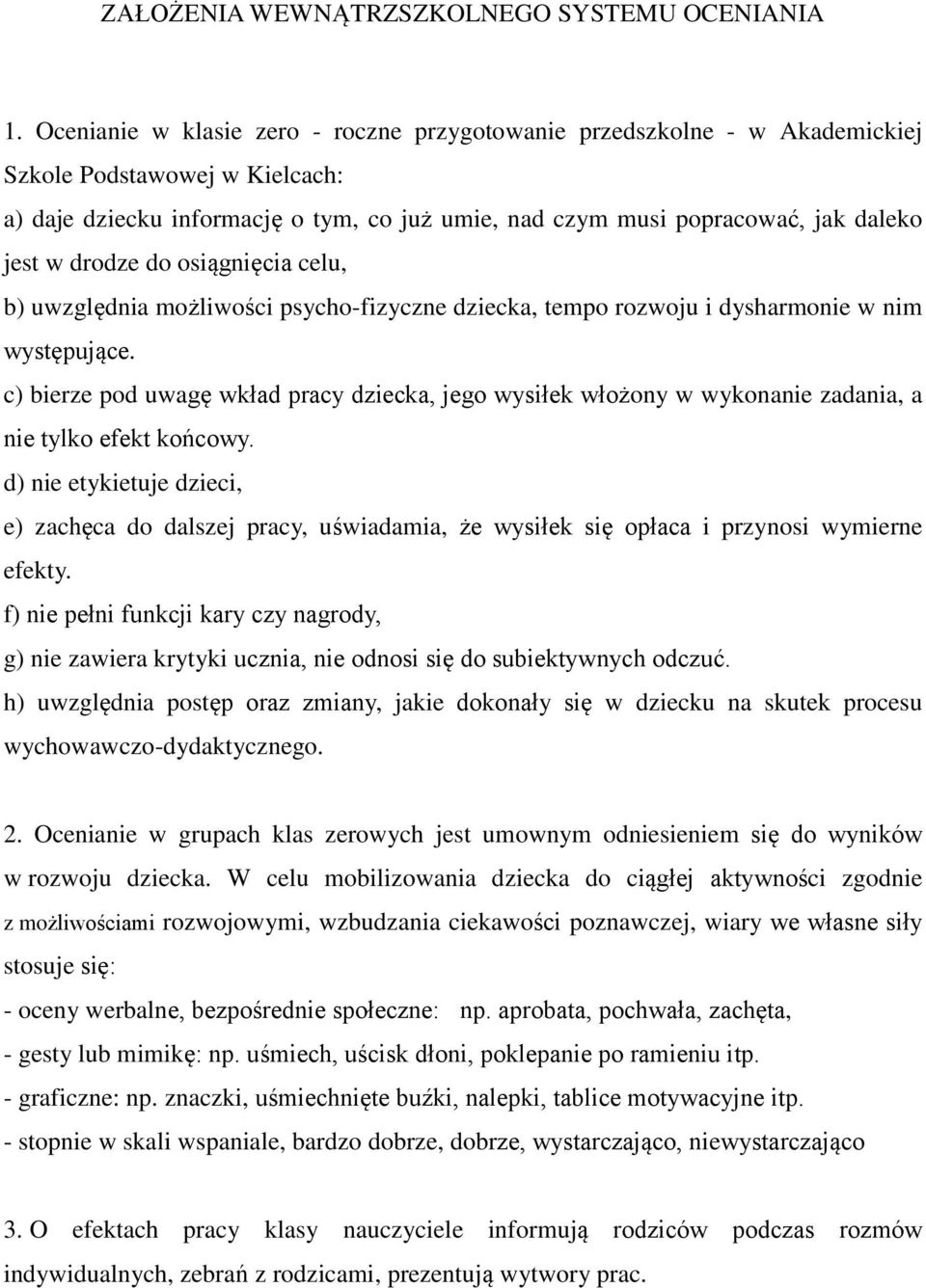 drodze do osiągnięcia celu, b) uwzględnia możliwości psycho-fizyczne dziecka, tempo rozwoju i dysharmonie w nim występujące.