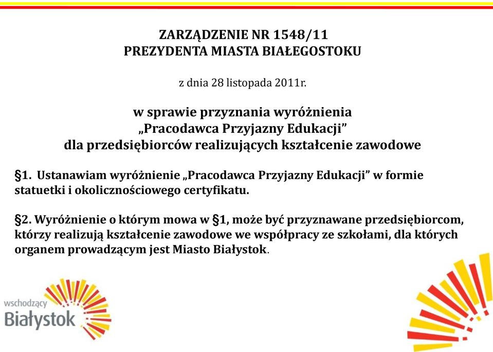 Ustanawiam wyróżnienie Pracodawca Przyjazny Edukacji w formie statuetki i okolicznościowego certyfikatu. 2.