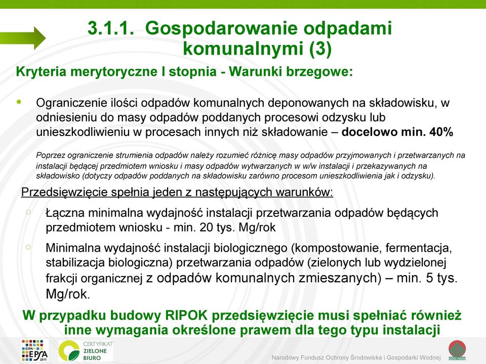 40% Poprzez ograniczenie strumienia odpadów należy rozumieć różnicę masy odpadów przyjmowanych i przetwarzanych na instalacji będącej przedmiotem wniosku i masy odpadów wytwarzanych w w/w instalacji