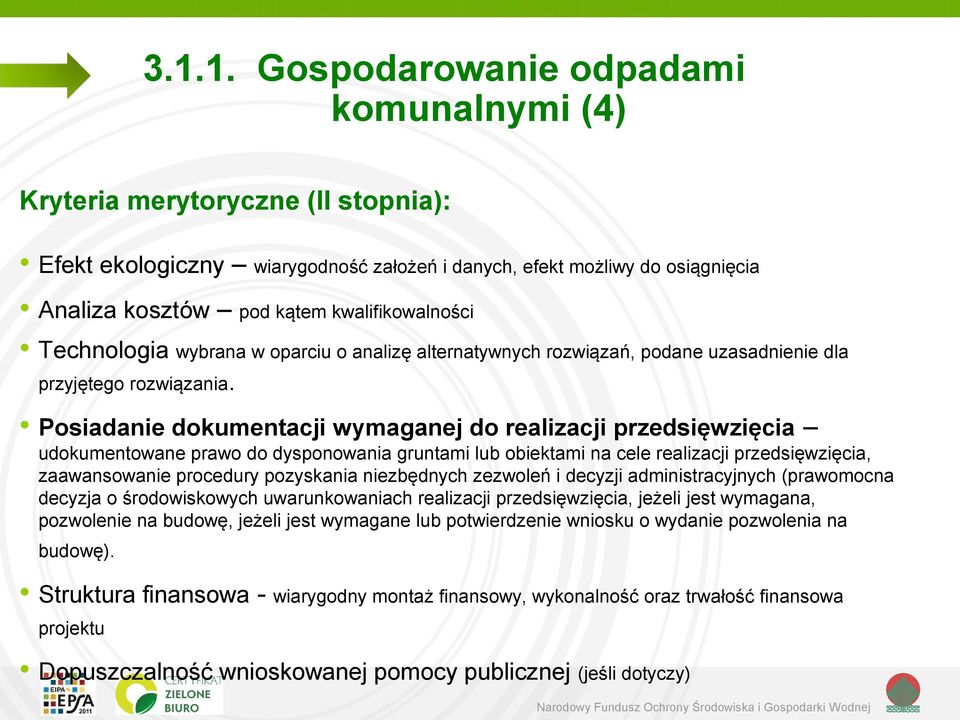 Posiadanie dokumentacji wymaganej do realizacji przedsięwzięcia udokumentowane prawo do dysponowania gruntami lub obiektami na cele realizacji przedsięwzięcia, zaawansowanie procedury pozyskania