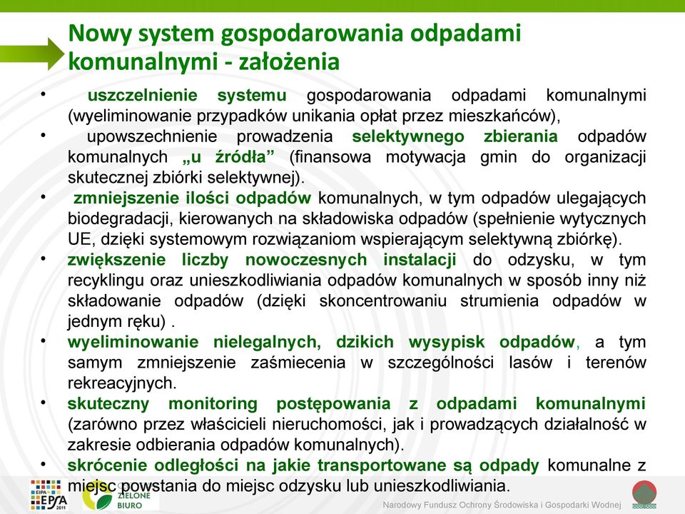 zmniejszenie ilości odpadów komunalnych, w tym odpadów ulegających biodegradacji, kierowanych na składowiska odpadów (spełnienie wytycznych UE, dzięki systemowym rozwiązaniom wspierającym selektywną