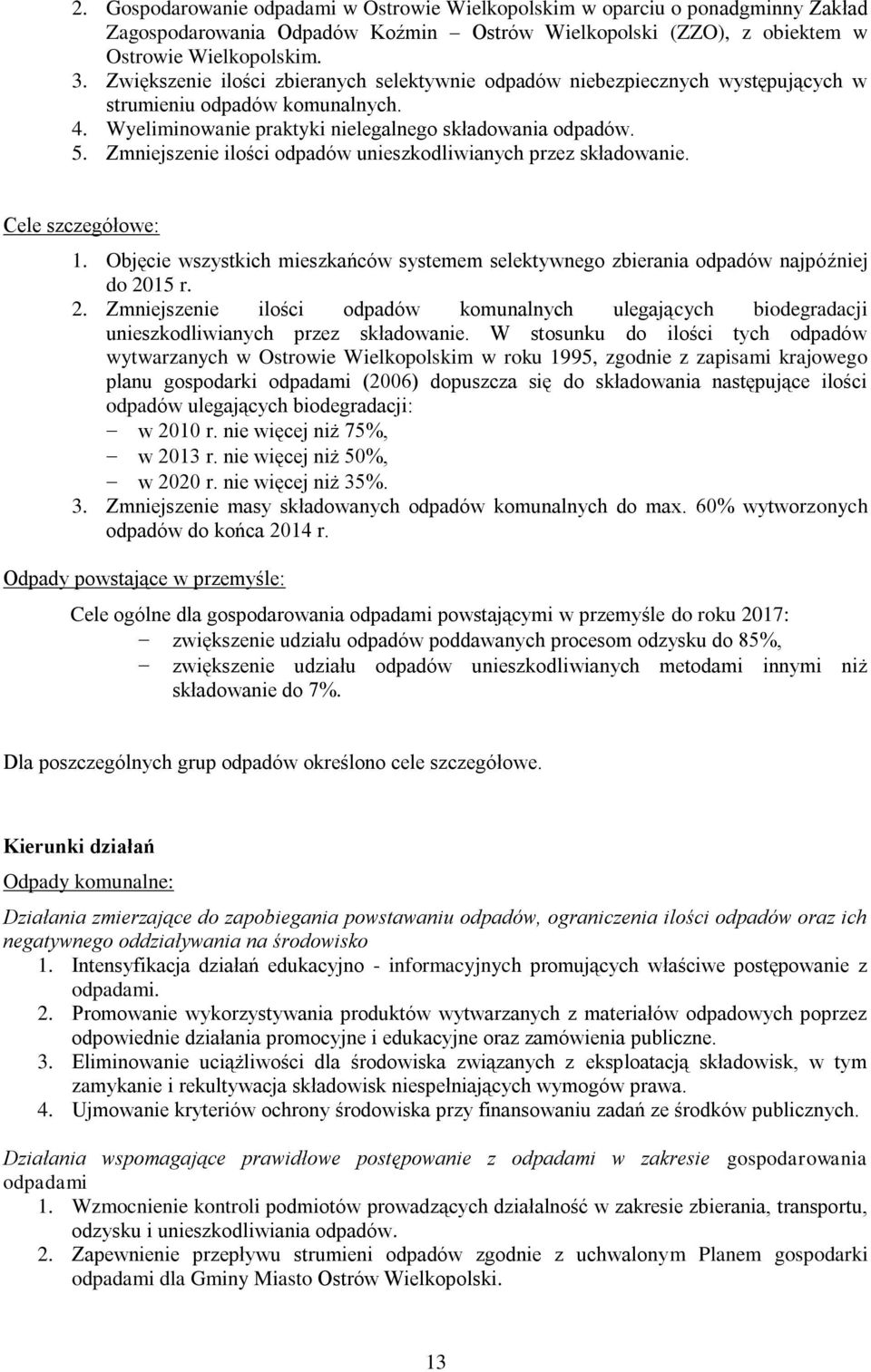 Zmniejszenie ilości odpadów unieszkodliwianych przez składowanie. Cele szczegółowe: 1. Objęcie wszystkich mieszkańców systemem selektywnego zbierania odpadów najpóźniej do 20