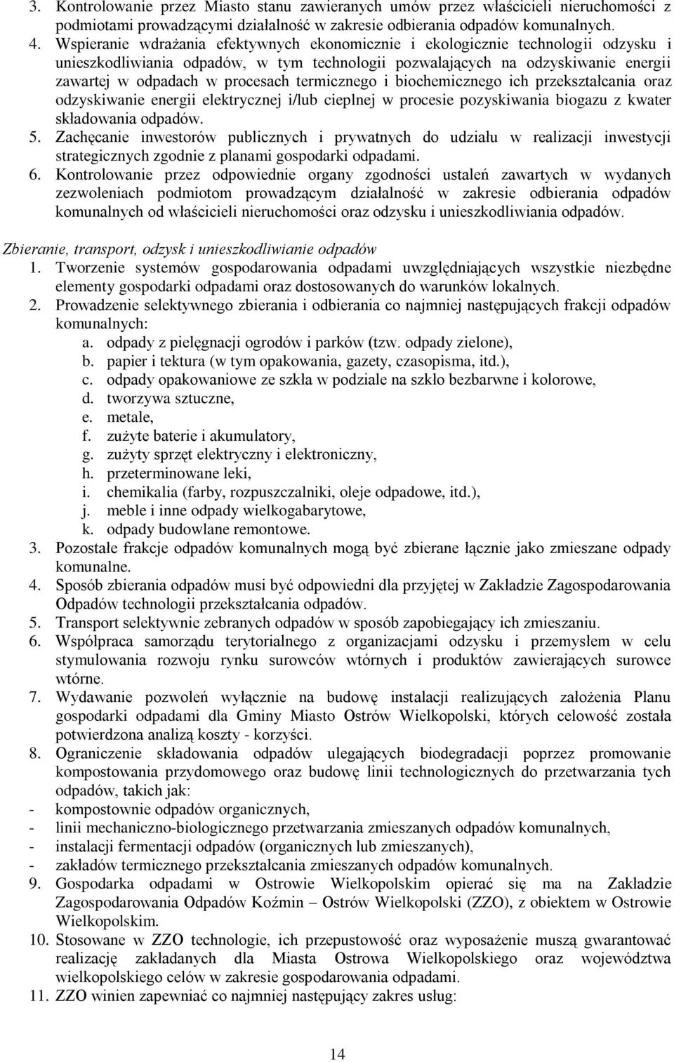 termicznego i biochemicznego ich przekształcania oraz odzyskiwanie energii elektrycznej i/lub cieplnej w procesie pozyskiwania biogazu z kwater składowania odpadów. 5.