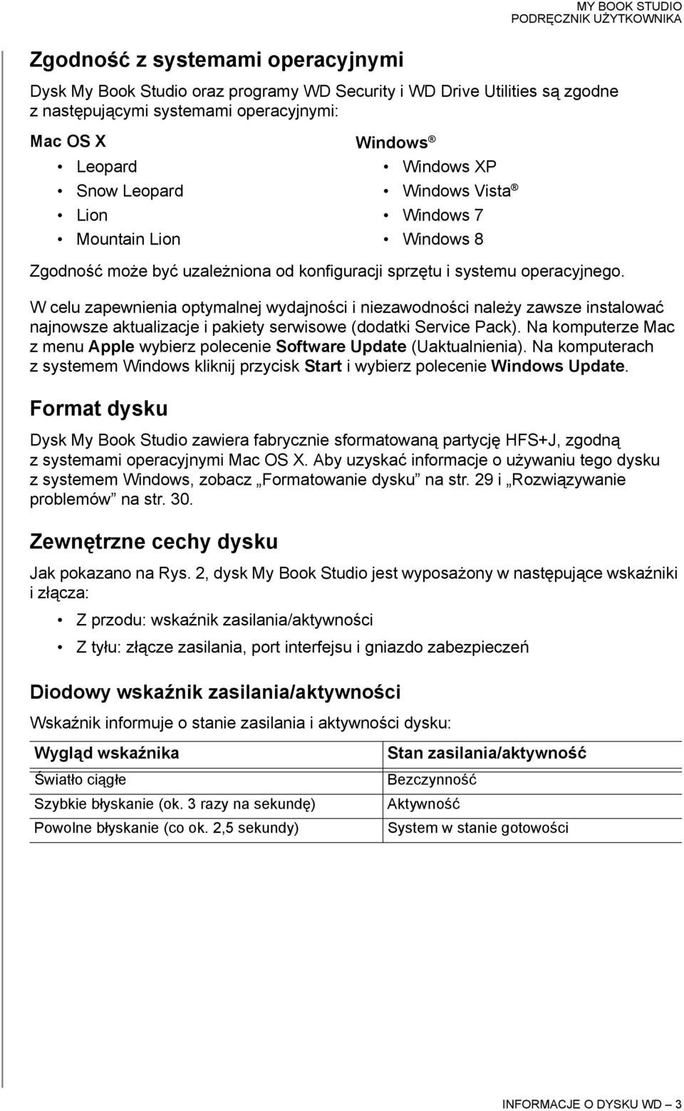 W celu zapewnienia optymalnej wydajności i niezawodności należy zawsze instalować najnowsze aktualizacje i pakiety serwisowe (dodatki Service Pack).