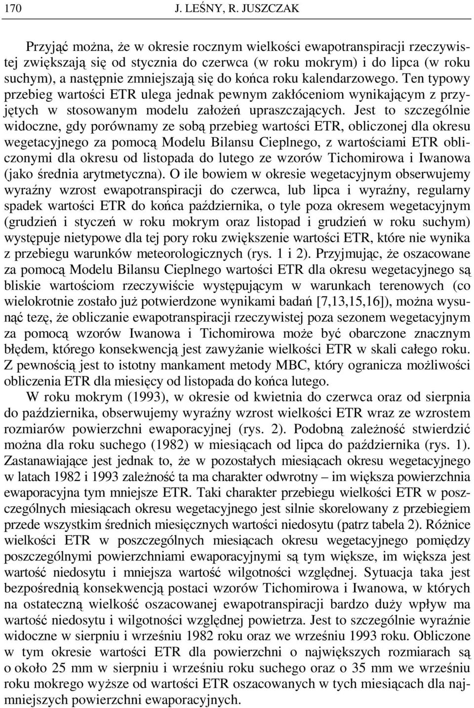 końca roku kalendarzowego. Ten typowy przebieg wartości ETR ulega jednak pewnym zakłóceniom wynikającym z przyjętych w stosowanym modelu załoŝeń upraszczających.
