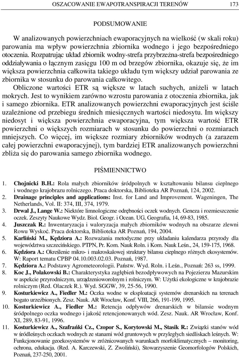 Rozpatrując układ zbiornik wodny-strefa przybrzeŝna-strefa bezpośredniego oddziaływania o łącznym zasięgu 100 m od brzegów zbiornika, okazuje się, Ŝe im większa powierzchnia całkowita takiego układu