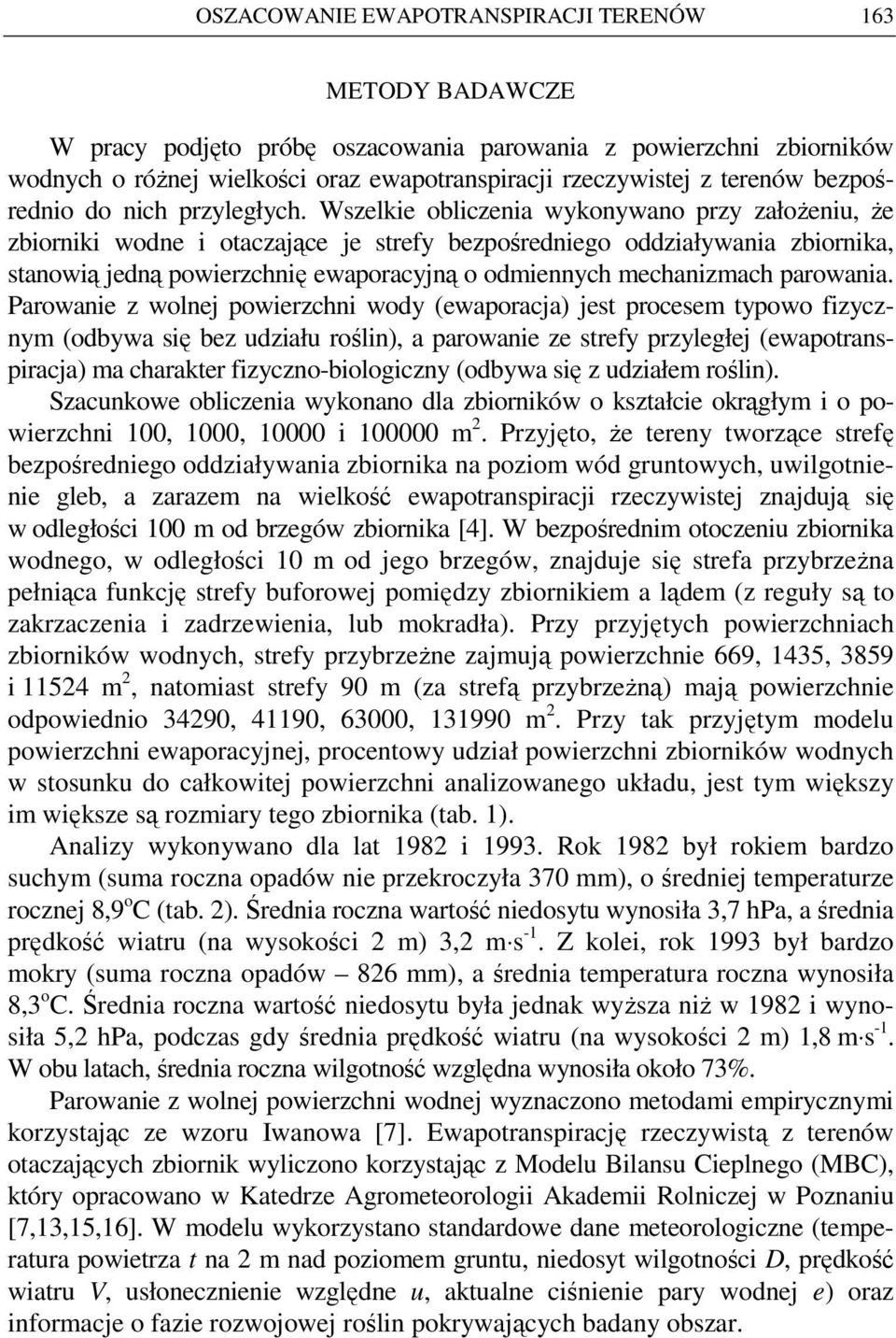 Wszelkie obliczenia wykonywano przy załoŝeniu, Ŝe zbiorniki wodne i otaczające je strefy bezpośredniego oddziaływania zbiornika, stanowią jedną powierzchnię ewaporacyjną o odmiennych mechanizmach