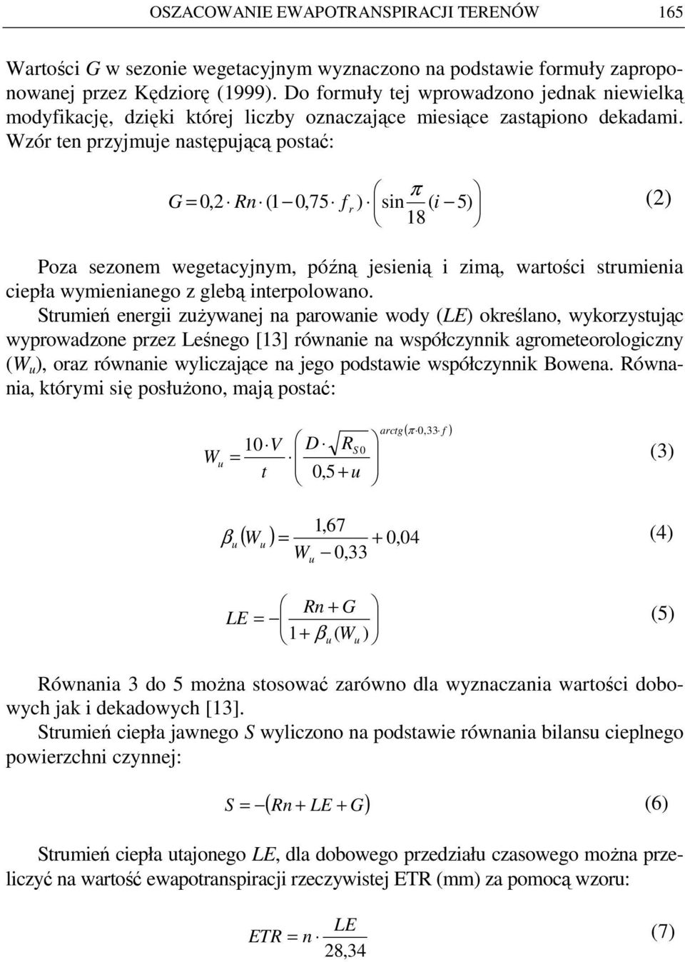 Wzór ten przyjmuje następującą postać: π G = 0,2 Rn (1 0,75 f r ) sin ( i 5) 18 (2) Poza sezonem wegetacyjnym, późną jesienią i zimą, wartości strumienia ciepła wymienianego z glebą interpolowano.