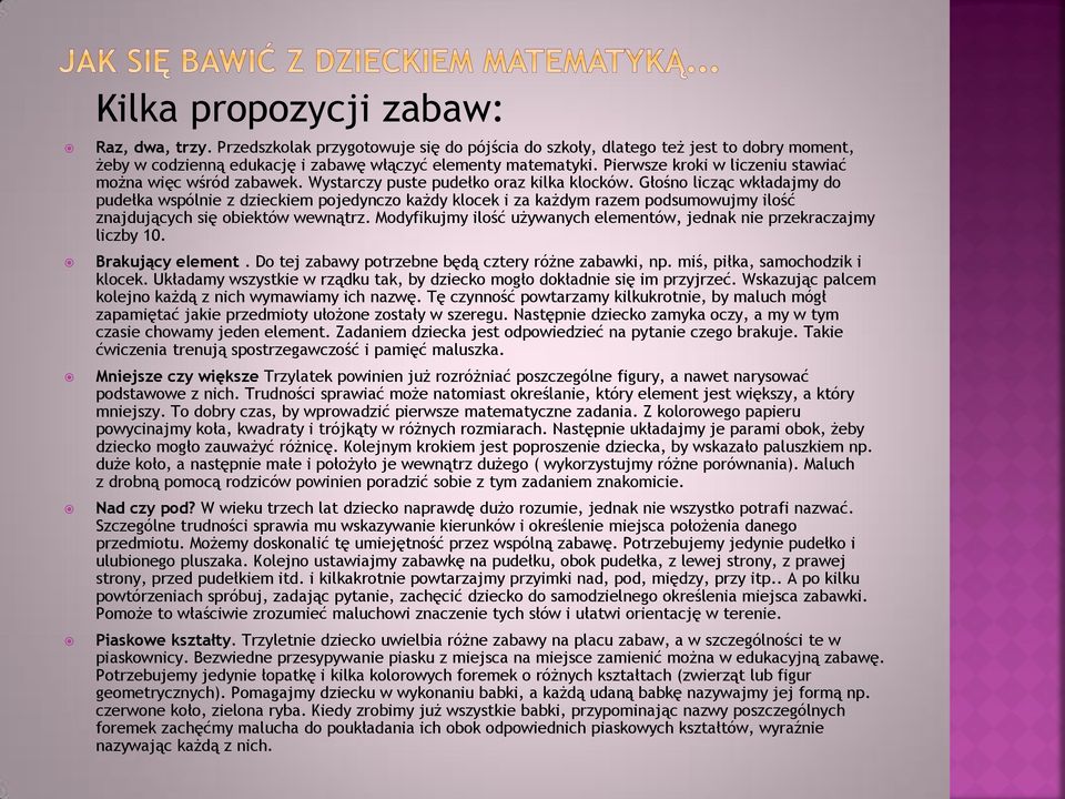 Głośno licząc wkładajmy do pudełka wspólnie z dzieckiem pojedynczo każdy klocek i za każdym razem podsumowujmy ilość znajdujących się obiektów wewnątrz.