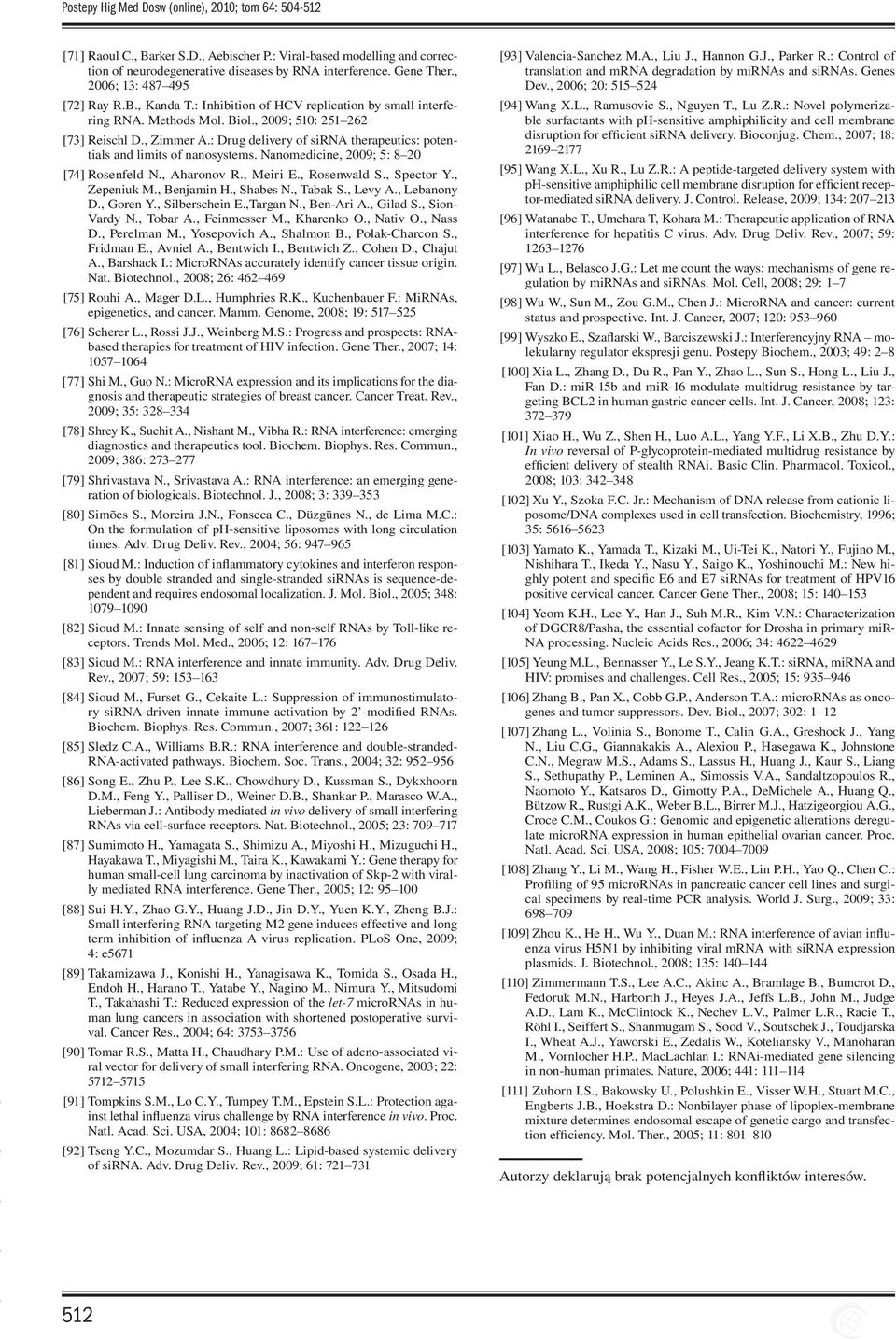 : Drug delivery of sirna therapeutics: potentials and limits of nanosystems. Nanomedicine, 2009; 5: 8 20 [74] Rosenfeld N., Aharonov R., Meiri E., Rosenwald S., Spector Y., Zepeniuk M., Benjamin H.