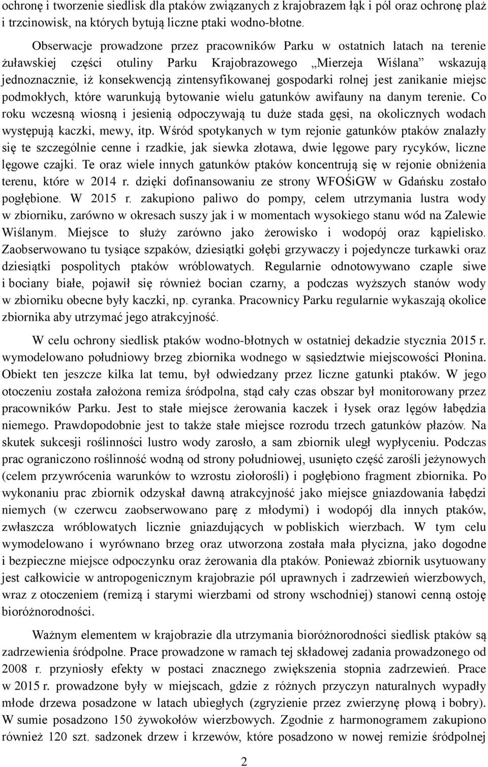 gospodarki rolnej jest zanikanie miejsc podmokłych, które warunkują bytowanie wielu gatunków awifauny na danym terenie.