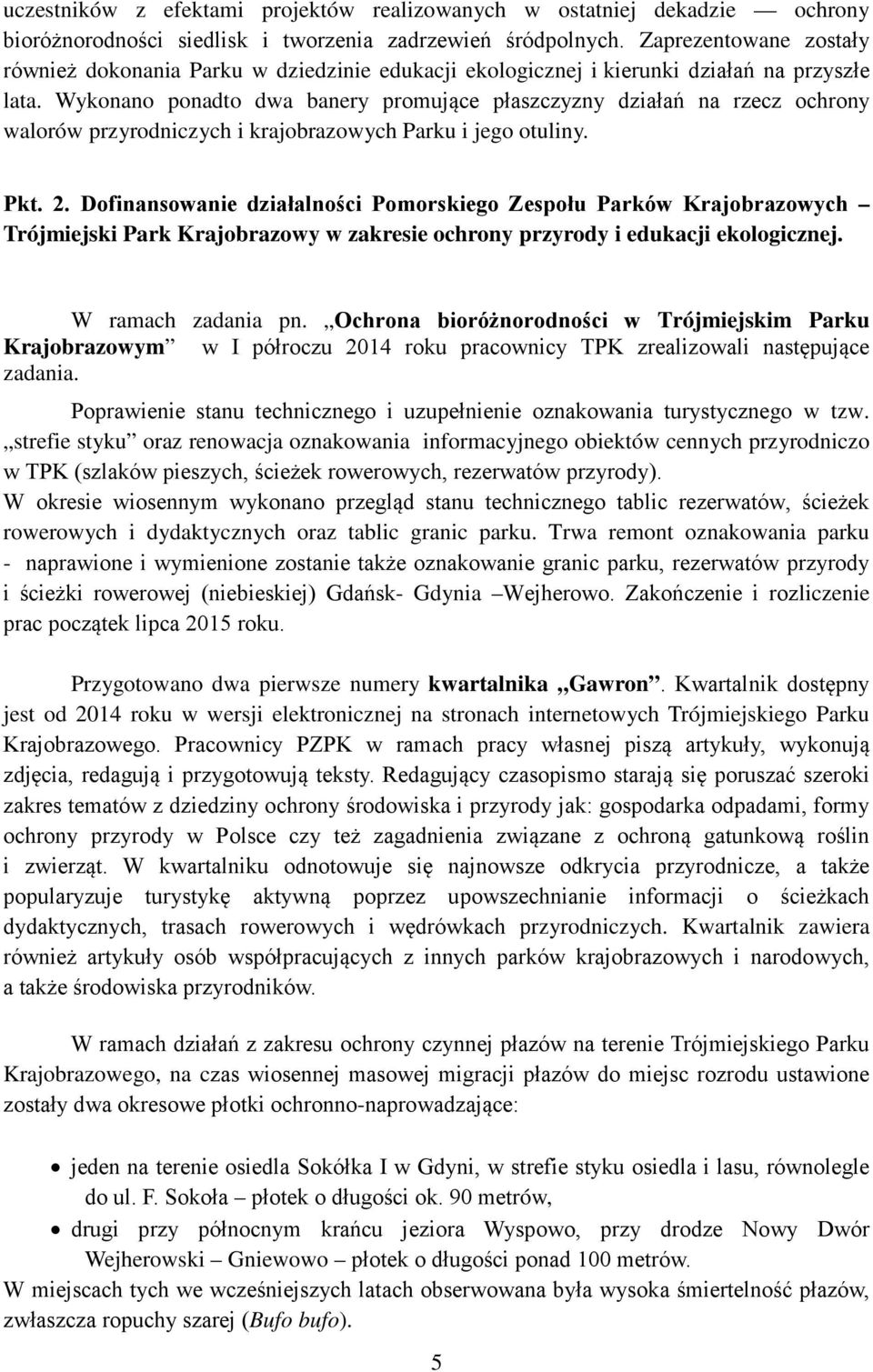 Wykonano ponadto dwa banery promujące płaszczyzny działań na rzecz ochrony walorów przyrodniczych i krajobrazowych Parku i jego otuliny. Pkt. 2.