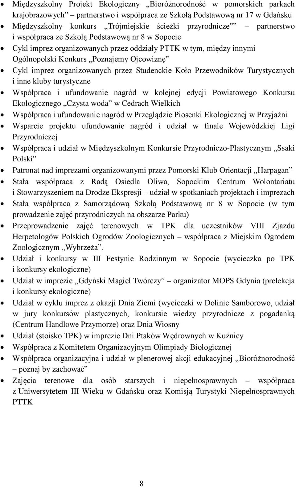 organizowanych przez Studenckie Koło Przewodników Turystycznych i inne kluby turystyczne Współpraca i ufundowanie nagród w kolejnej edycji Powiatowego Konkursu Ekologicznego Czysta woda w Cedrach