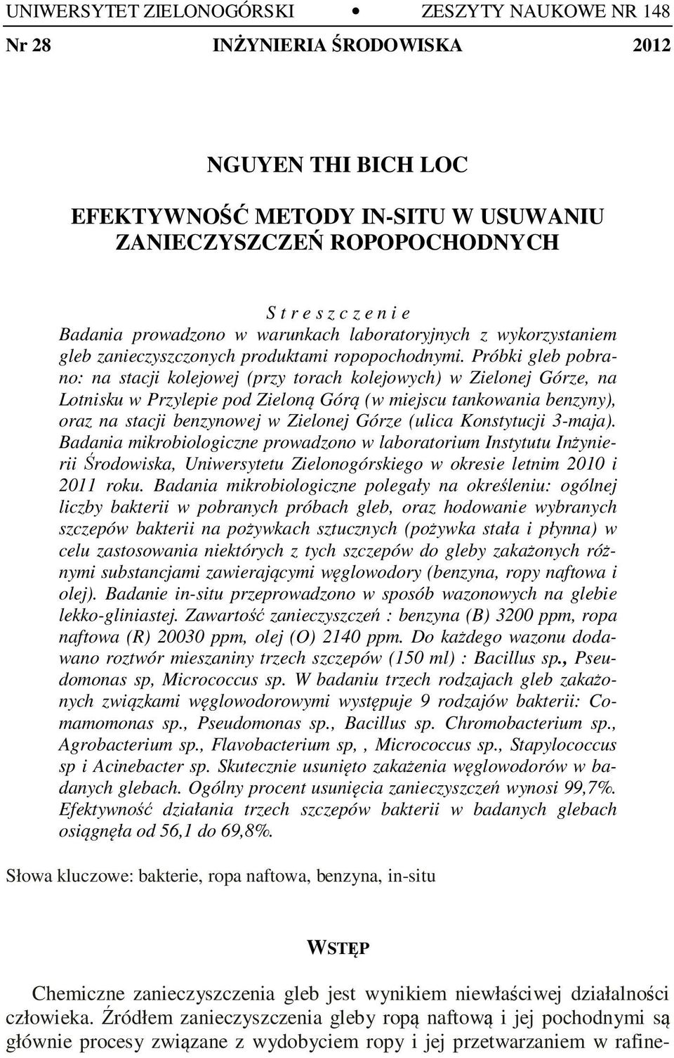 Próbki gleb pobrano: na stacji kolejowej (przy torach kolejowych) w Zielonej Górze, na Lotnisku w Przylepie pod Zieloną Górą (w miejscu tankowania benzyny), oraz na stacji benzynowej w Zielonej Górze