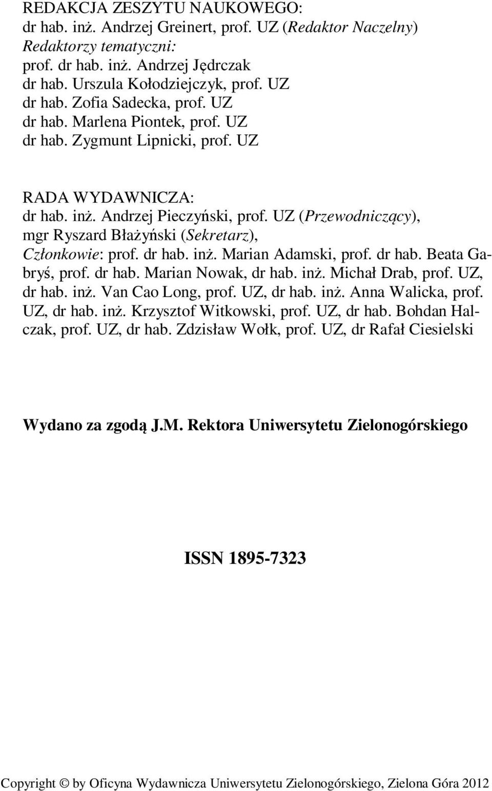 UZ (Przewodniczący), mgr Ryszard Błażyński (Sekretarz), Członkowie: prof. dr hab. inż. Marian Adamski, prof. dr hab. Beata Gabryś, prof. dr hab. Marian Nowak, dr hab. inż. Michał Drab, prof.