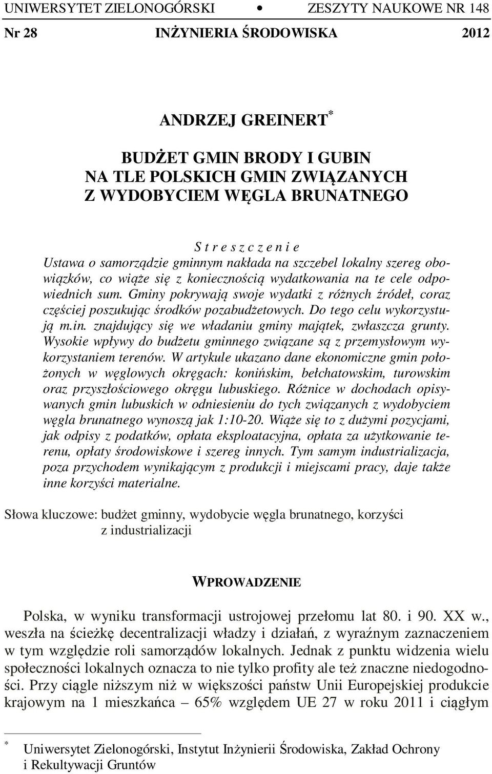 Gminy pokrywają swoje wydatki z różnych źródeł, coraz częściej poszukując środków pozabudżetowych. Do tego celu wykorzystują m.in. znajdujący się we władaniu gminy majątek, zwłaszcza grunty.