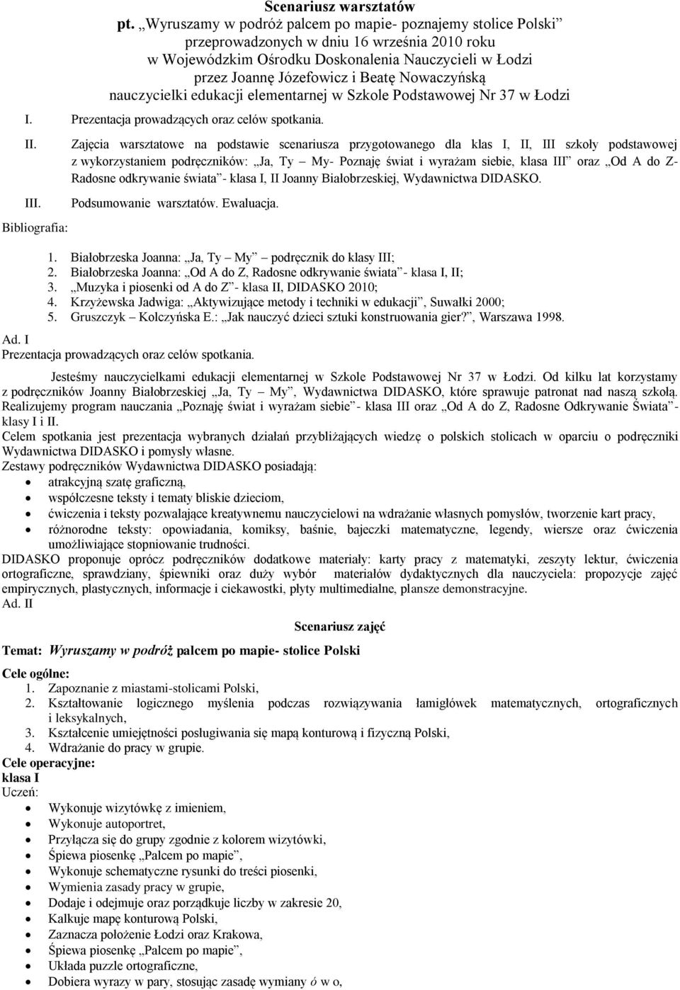 Nowaczyńską nauczycielki edukacji elementarnej w Szkole Podstawowej Nr 37 w Łodzi I. Prezentacja prowadzących oraz celów spotkania. II. III.