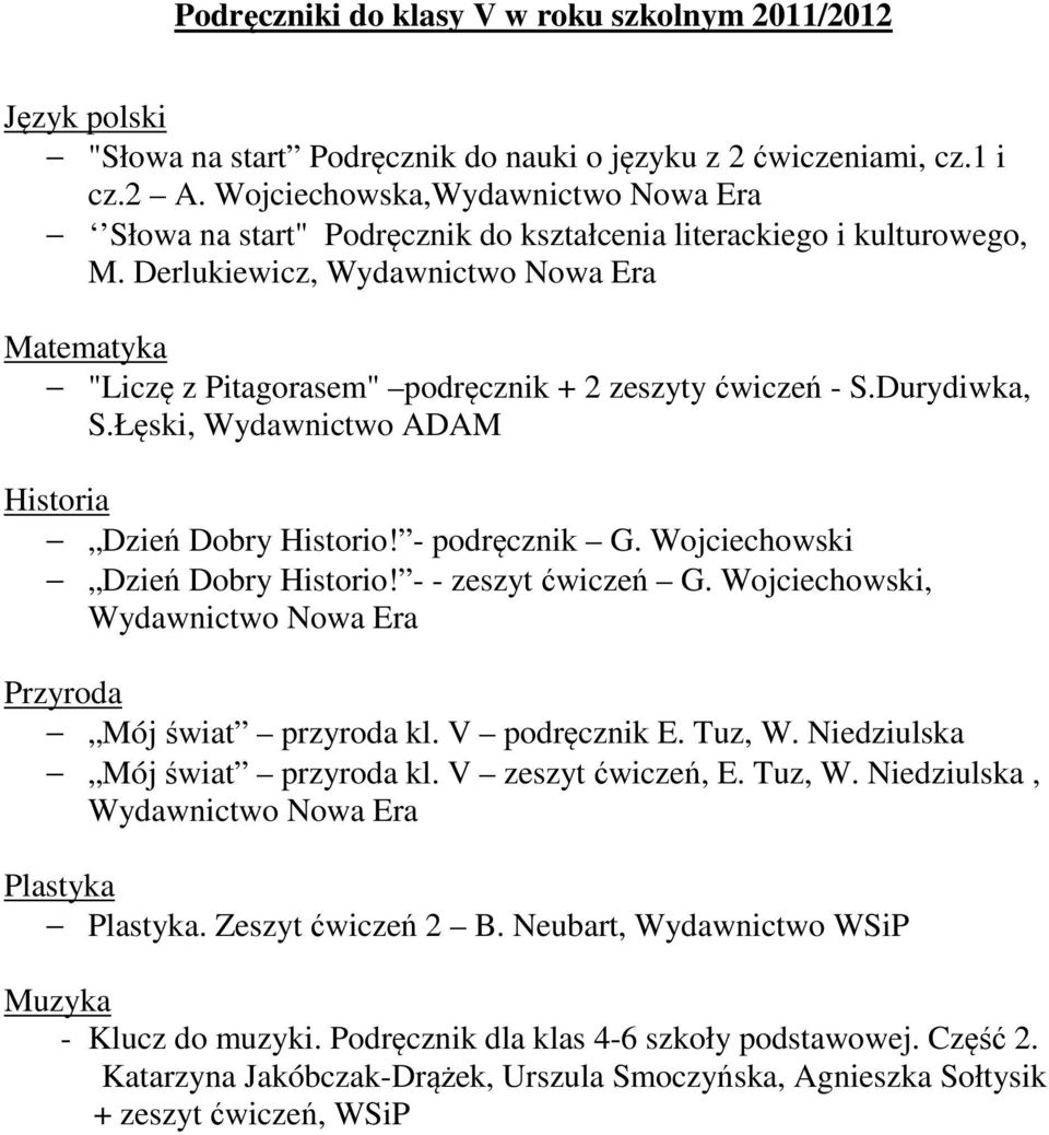 Łęski, Wydawnictwo ADAM Historia Dzień Dobry Historio! - podręcznik G. Wojciechowski Dzień Dobry Historio! - - zeszyt ćwiczeń G. Wojciechowski, Przyroda Mój świat przyroda kl. V podręcznik E. Tuz, W.