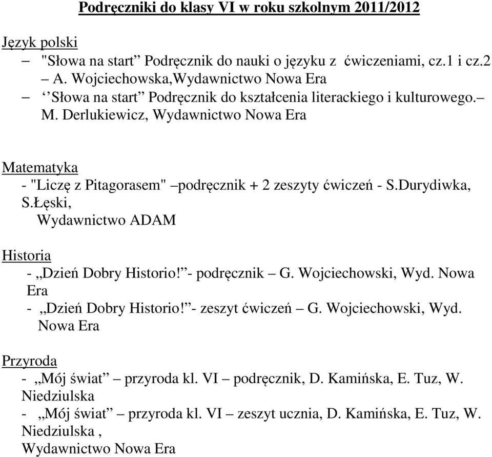 Derlukiewicz, Matematyka - "Liczę z Pitagorasem" podręcznik + 2 zeszyty ćwiczeń - S.Durydiwka, S.Łęski, Wydawnictwo ADAM Historia - Dzień Dobry Historio!