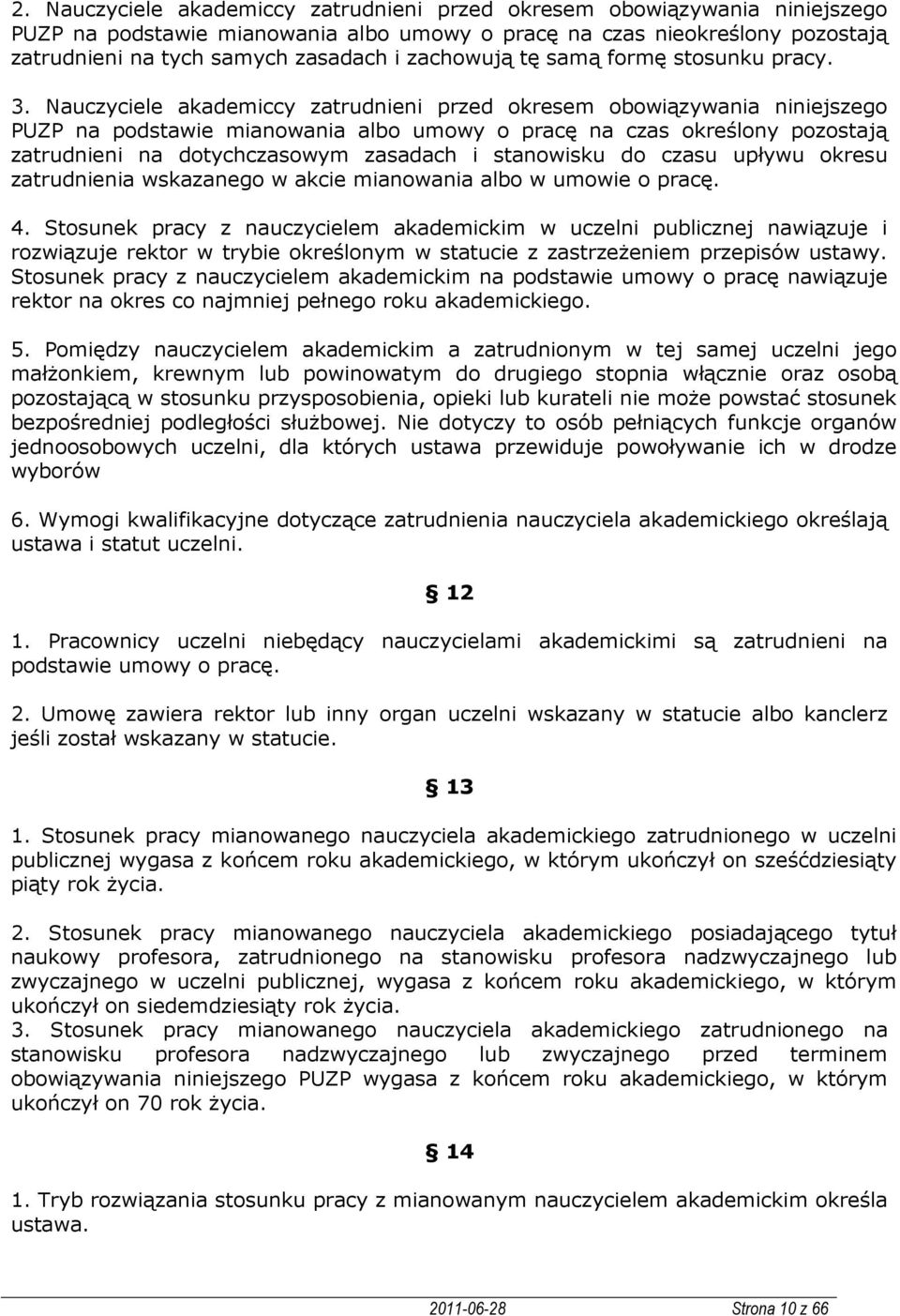 Nauczyciele akademiccy zatrudnieni przed okresem obowiązywania niniejszego PUZP na podstawie mianowania albo umowy o pracę na czas określony pozostają zatrudnieni na dotychczasowym zasadach i