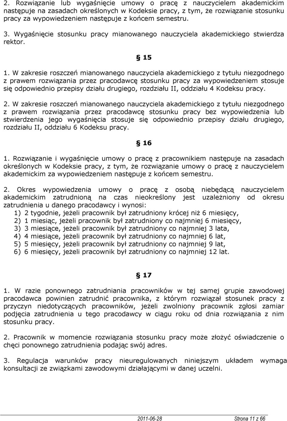 W zakresie roszczeń mianowanego nauczyciela akademickiego z tytułu niezgodnego z prawem rozwiązania przez pracodawcę stosunku pracy za wypowiedzeniem stosuje się odpowiednio przepisy działu drugiego,