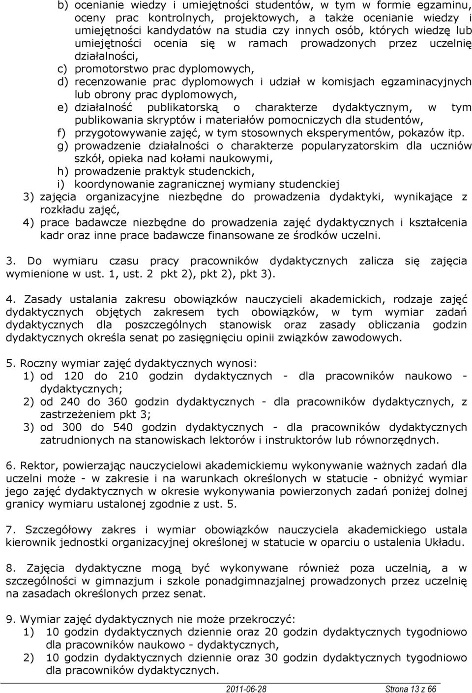 obrony prac dyplomowych, e) działalność publikatorską o charakterze dydaktycznym, w tym publikowania skryptów i materiałów pomocniczych dla studentów, f) przygotowywanie zajęć, w tym stosownych