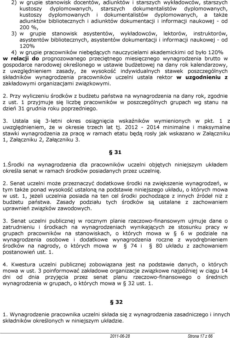 dokumentacji i informacji naukowej - od 120% 4) w grupie pracowników niebędących nauczycielami akademickimi od było 120% w relacji do prognozowanego przeciętnego miesięcznego wynagrodzenia brutto w